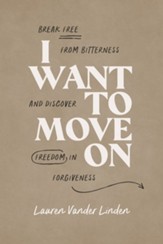 I Want to Move On: Break Free from Bitterness and Discover Freedom in Forgiveness - eBook
