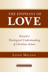 The Epiphany of Love: Toward a Theological Understanding of Christian Action - eBook