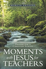 Moments with Jesus for teachers: Prayers for a Christian School - eBook