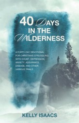 40 Days in the Wilderness: A forty-day devotional for Christians struggling with doubt, depression, anxiety, assurance, disease, and other various trials - eBook