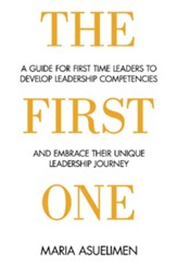 The First One: A guide for first time leaders to develop leadership competencies and embrace their unique leadership Journey - eBook
