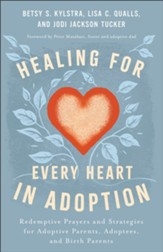 Healing for Every Heart in Adoption: Redemptive Prayers and Strategies for Adoptive Parents, Adoptees, and Birth Parents - eBook