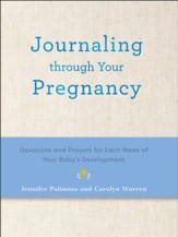 Journaling Through Your Pregnancy: Devotions and Prayers for Each Week of Your Baby's Development - eBook