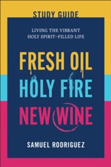 Fresh Oil, Holy Fire, and New Wine Study Guide: Living the Vibrant Holy Spirit-Filled Life - eBook