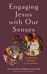 Engaging Jesus with Our Senses: An Embodied Approach to the Gospels - eBook