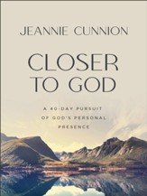 Closer to God: A 40-day Pursuit of God's Personal Presence - eBook