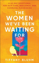 The Women We've Been Waiting For: A 40-Day Devotional for Self-Care, Resilience, and Communal Flourishing - eBook