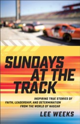 Sundays at the Track: Inspiring True Stories of Faith, Leadership, and Determination from the World of NASCAR - eBook