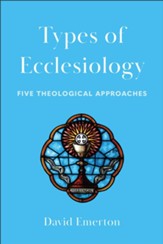 Types of Ecclesiology: Five Theological Approaches - eBook