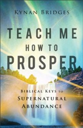 Teach Me How to Prosper: Biblical Keys to Supernatural Abundance - eBook