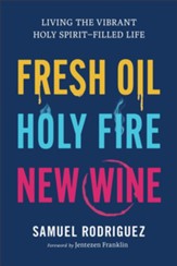 Fresh Oil, Holy Fire, New Wine: Living the Vibrant Holy Spirit-Filled Life - eBook