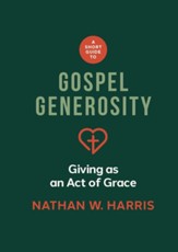 A Short Guide to Gospel Generosity: Giving as an Act of Grace - eBook