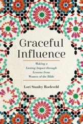 Graceful Influence: Making a Lasting Impact through Lessons from Women of the Bible - eBook