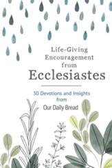 Life-Giving Encouragement from Ecclesiastes: 30 Devotions and Insights from Our Daily Bread - eBook