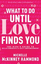 What to Do Until Love Finds You: The Diva's Guide to Relationships and Self-Empowerment / Enlarged - eBook