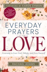 Everyday Prayers for Love: Learning to Love God, Others, and Even Yourself - eBook