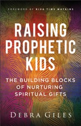 Raising Prophetic Kids: The Building Blocks of Nurturing Spiritual Gifts - eBook
