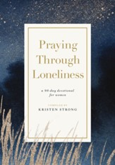 Praying Through Loneliness: A 90-Day Devotional for Women - eBook