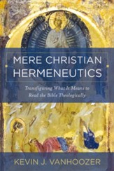 Mere Christian Hermeneutics: Transfiguring What It Means to Read the Bible Theologically - eBook