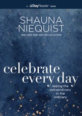 Celebrate Every Day: Seeing the Extraordinary in the Ordinary - eBook