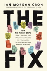 The Fix: How the Twelve Steps Offer a Surprising Path of Transformation for the Well-Adjusted, the Down-and-Out, and Everyone In Between - eBook