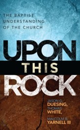 Upon This Rock: A Baptist Understanding of the Church - eBook