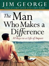 The Man Who Makes A Difference: 10 Keys to a Life of Impact - eBook