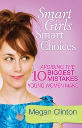 Smart Girls, Smart Choices: Avoiding the 10 Biggest Mistakes Young Women Make - eBook