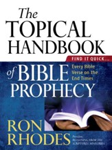 The Topical Handbook of Bible Prophecy: Find It Quick...Every Bible Verse on the End Times - eBook