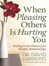When Pleasing Others Is Hurting You: Finding God's Patterns for Healthy Relationships - eBook