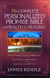 Complete Personalized Promise on Health and Healing: Every Healing Promise in the Bible, Personalized and Written as a Prayer Just for You! - eBook