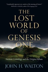 The Lost World of Genesis One: Ancient Cosmology and the Origins Debate - eBook