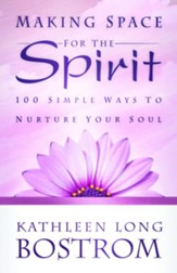 Making Space for the Spirit: 100 Simple Ways to Nurture Your Soul - eBook