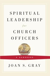 Spiritual Leadership for Church Officers: A Handbook - eBook
