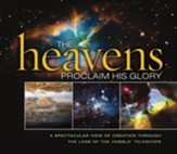 The Heavens Proclaim His Glory: A Spectacular View of Creation Through the Lens of the NASA Hubble Telescope - eBook