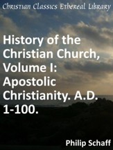 History of the Christian Church, Volume I: Apostolic Christianity. A.D. 1-100. - eBook