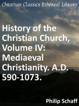 History of the Christian Church, Volume IV: Mediaeval Christianity. A.D. 590-1073. - eBook