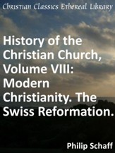 History of the Christian Church, Volume VIII: Modern Christianity. The Swiss Reformation. - eBook
