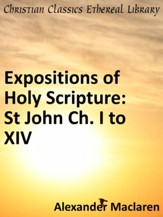 Expositions of Holy Scripture: St John Ch. I to XIV - eBook