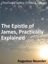 Scriptural Expositions of Dr. Augustus Neander: II. The Epistle of James, Practically Explained. - eBook