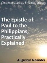 Scriptural Expositions of Dr. Augustus Neander: I. The Epistle of Paul to the Philippians, Practically Explained. - eBook