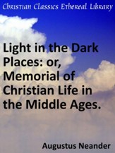 Light in the Dark Places: or, Memorial of Christian Life in the Middle Ages. - eBook