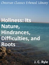 Holiness: Its Nature, Hindrances, Difficulties, and Roots - eBook