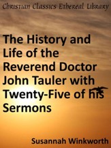 History and Life of the Reverend Doctor John Tauler with Twenty-Five of his Sermons - eBook