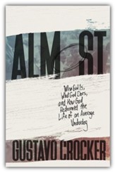 Almost: Who God Is, What God Does, and How God Redeemed the Life of an Average Underdog