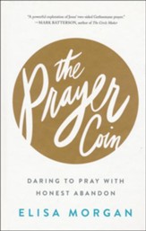 The Prayer Coin: Daring to Pray With Honest Abandon  - Slightly Imperfect