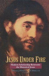 Jesus Under Fire: Modern Scholarship Reinvents the Historical Jesus - eBook