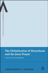 The Globalization of Hesychasm and the Jesus Prayer: Contesting Contemplation