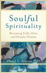 Soulful Spirituality: Becoming Fully Alive and Deeply Human - eBook