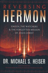Reversing Hermon: Enoch, the Watchers, and the Forgotten Mission of Jesus Christ